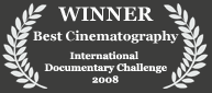 Winner - Best Cinematography, 2008 International Documentary Challenge