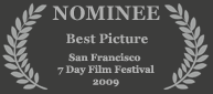 Nominee - Best Picture, 2009 San Francisco 7 Day Film Festival