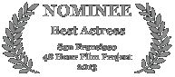 Nominee - Best Actress, 2013 San Francisco 48 Hour Film Project