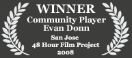 Winner - Community Player Award, 2008 San Jose 48 Hour Film Project